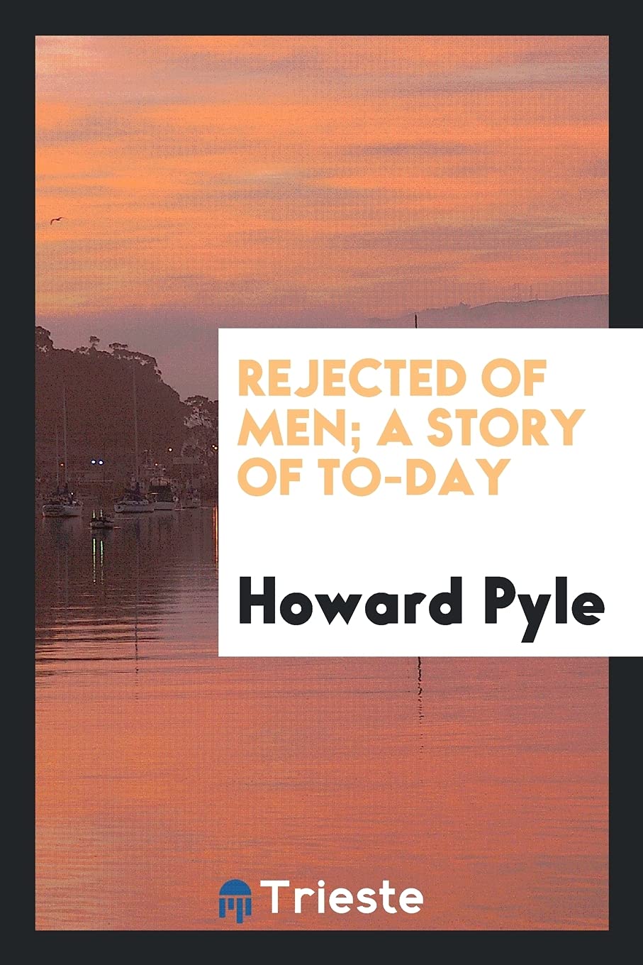 Rejected of Men; A Story of To-Day Politics & History