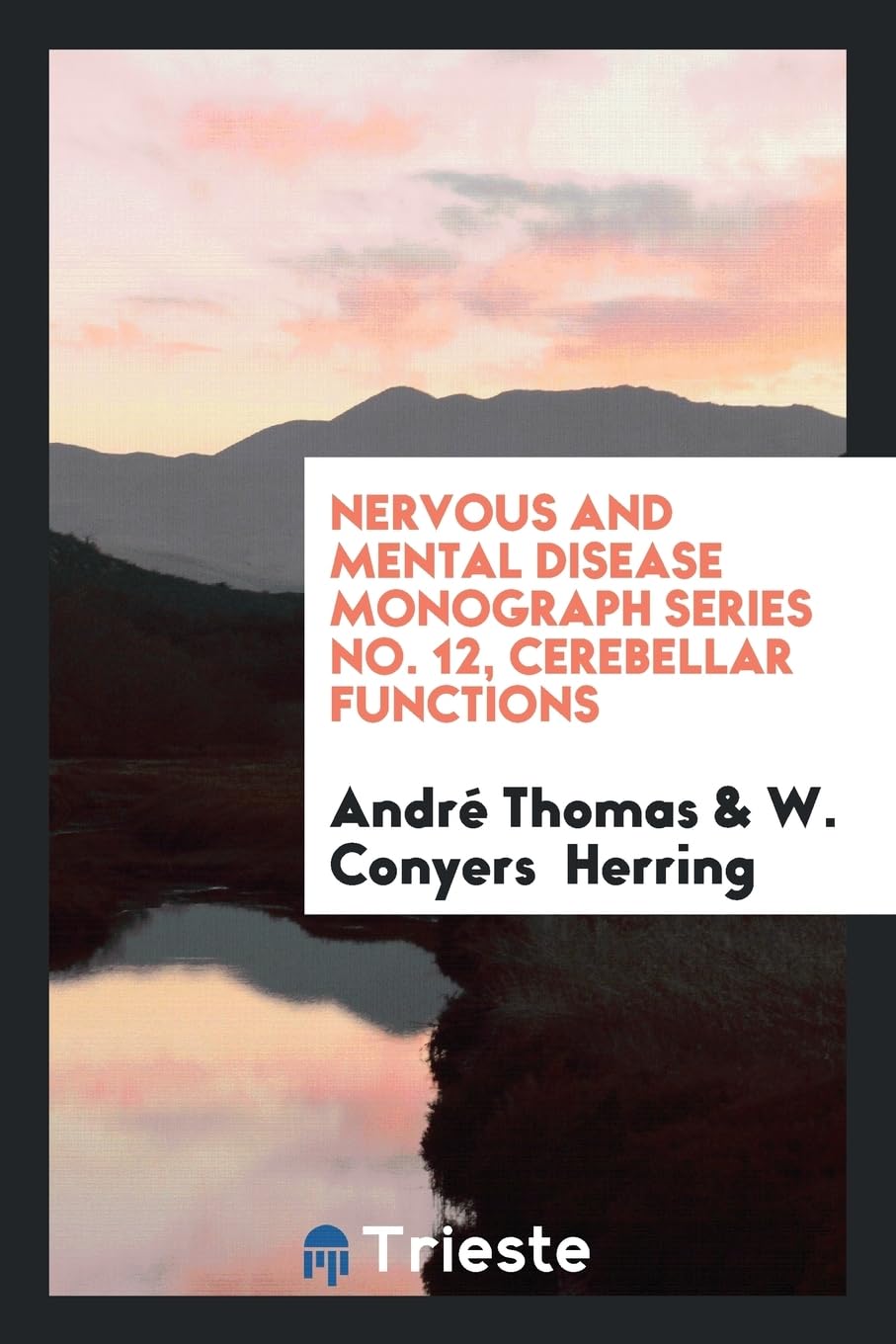 Nervous and Mental Disease Monograph Series No. 12, Cerebellar Functions Politics & History