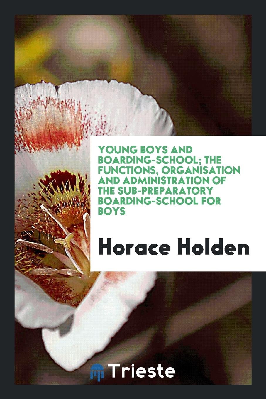 Young Boys and Boarding-School; The Functions, Organisation and Administration of the Sub-Preparatory Boarding-School for Boys Learning & Reference