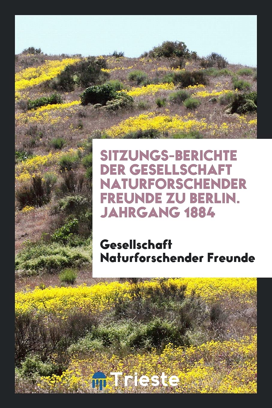 Sitzungs-Berichte Der Gesellschaft Naturforschender Freunde Zu Berlin. Jahrgang 1884 Books