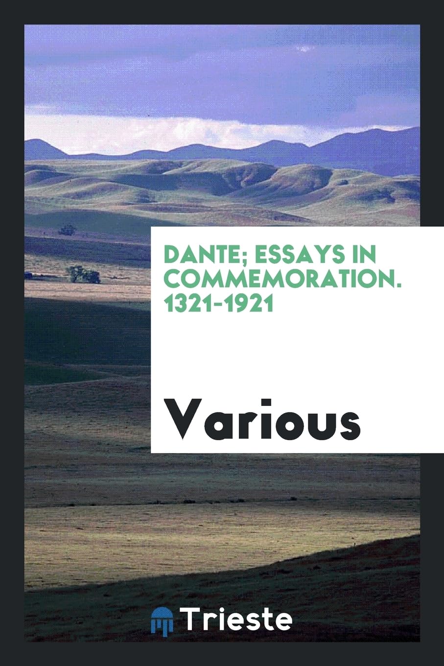 Dante; Essays in Commemoration. 1321-1921 Politics & History
