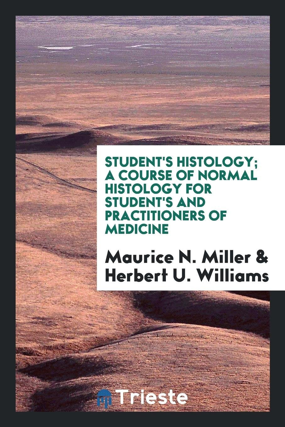 Student's Histology; A Course of Normal Histology for Student's and Practitioners of Medicine Medicine
