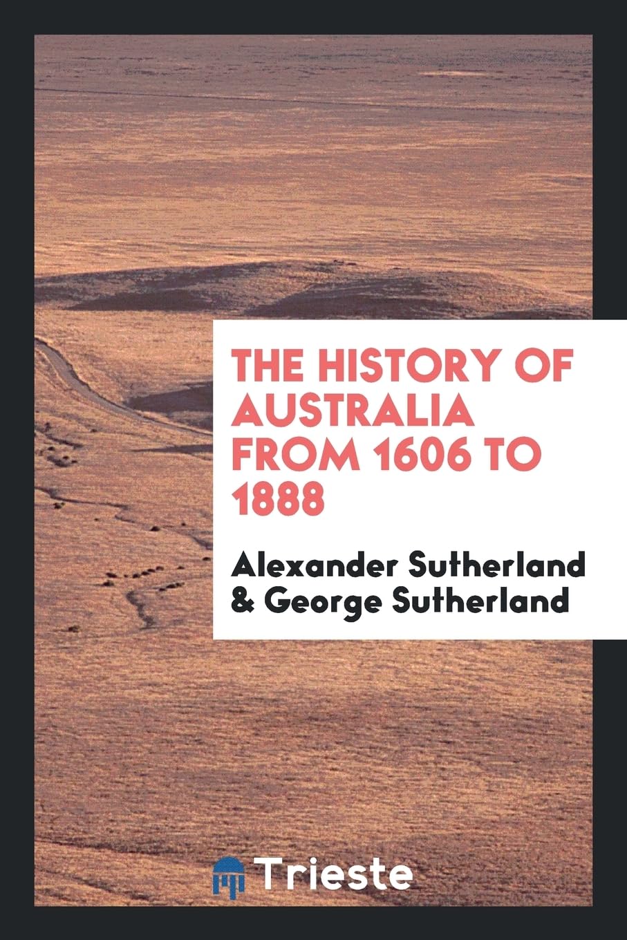 The History of Australia from 1606 to 1888 Politics & History