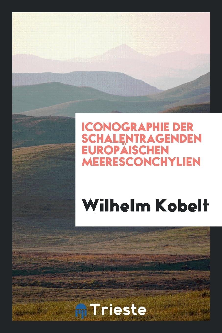 Iconographie Der Schalentragenden Europ ischen Meeresconchylien Natural Sciences