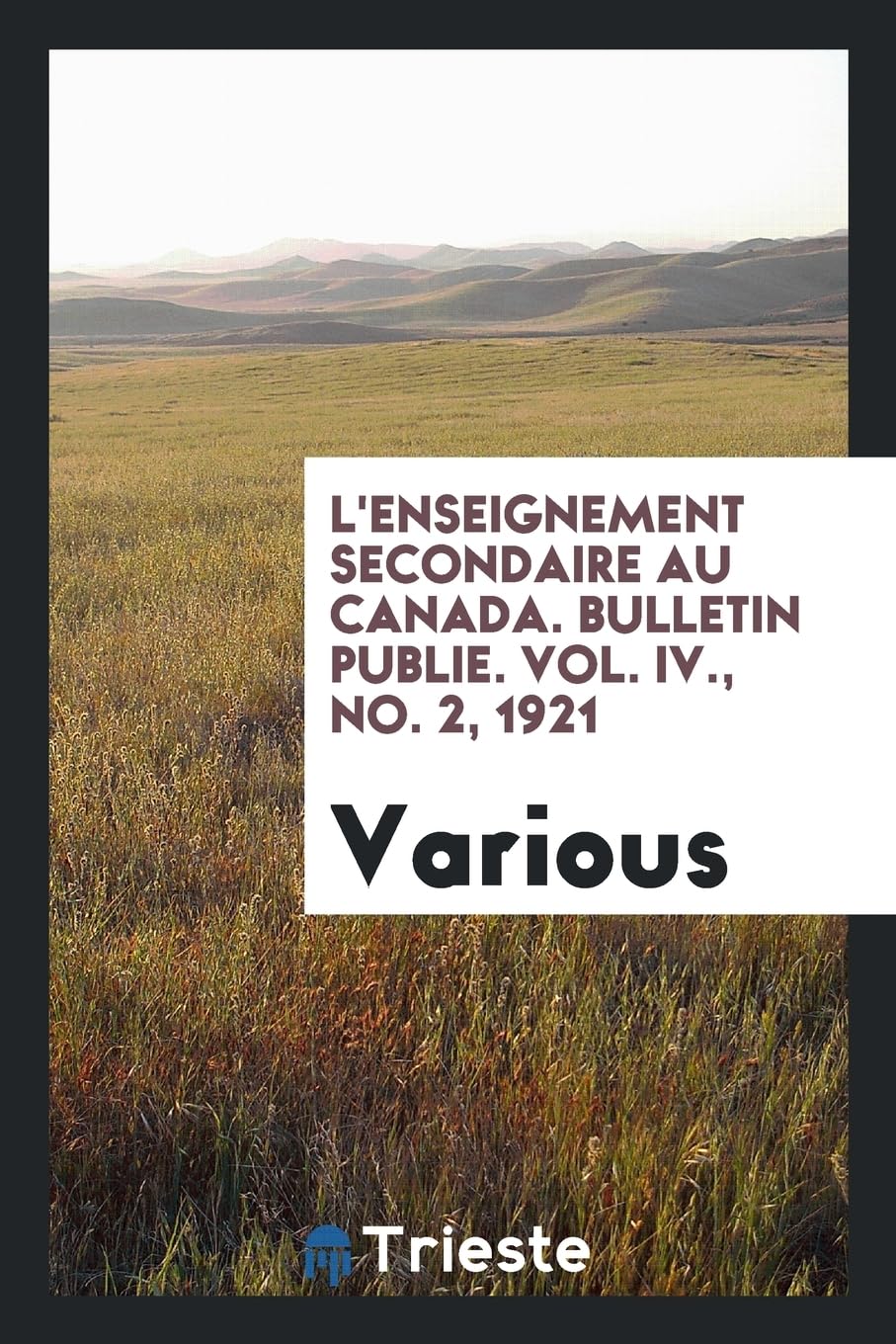 L'Enseignement Secondaire Au Canada. Bulletin Publie. Vol. IV., No. 2, 1921 Books