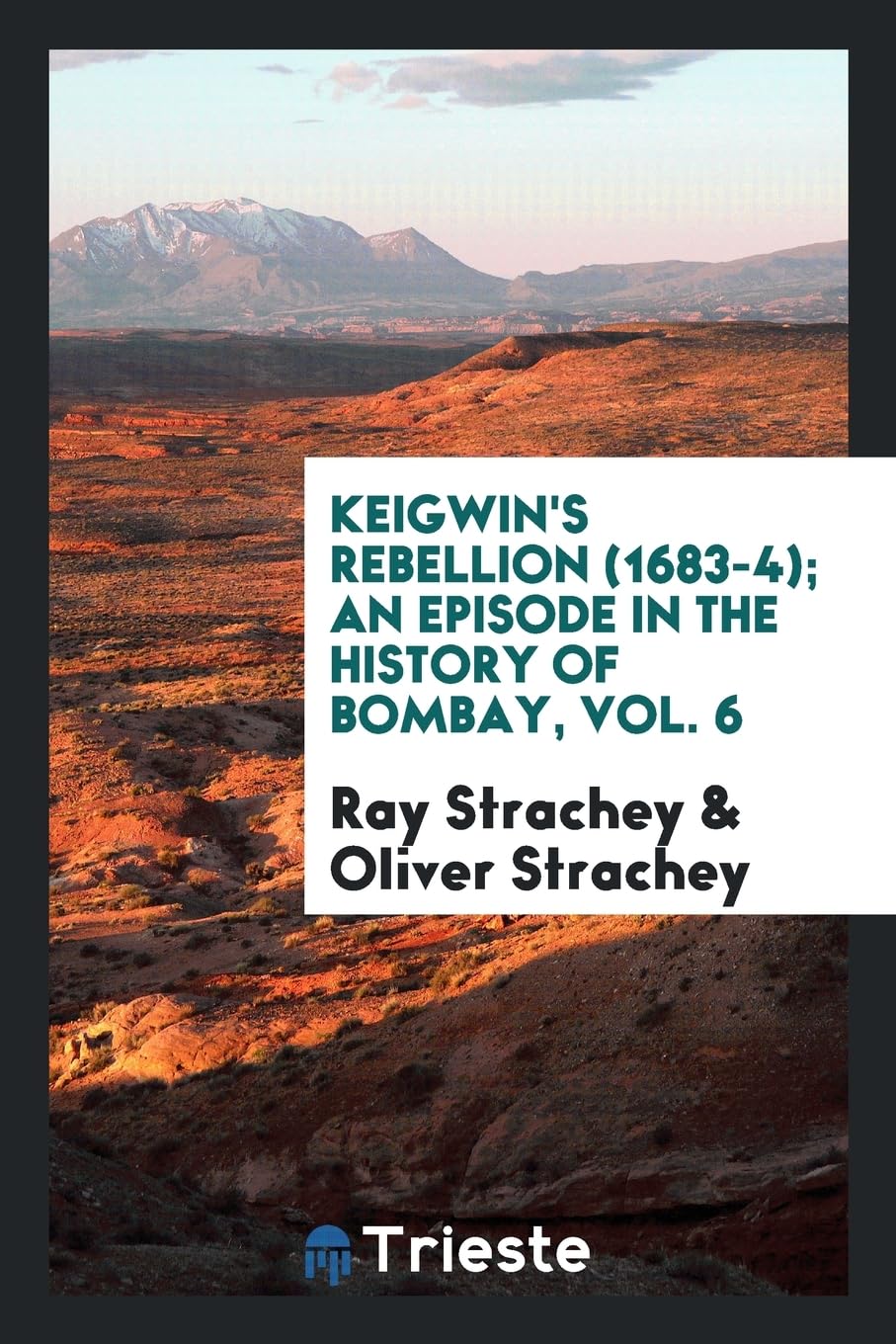 Keigwin's Rebellion (1683-4); An Episode in the History of Bombay, Vol. 6 Memories