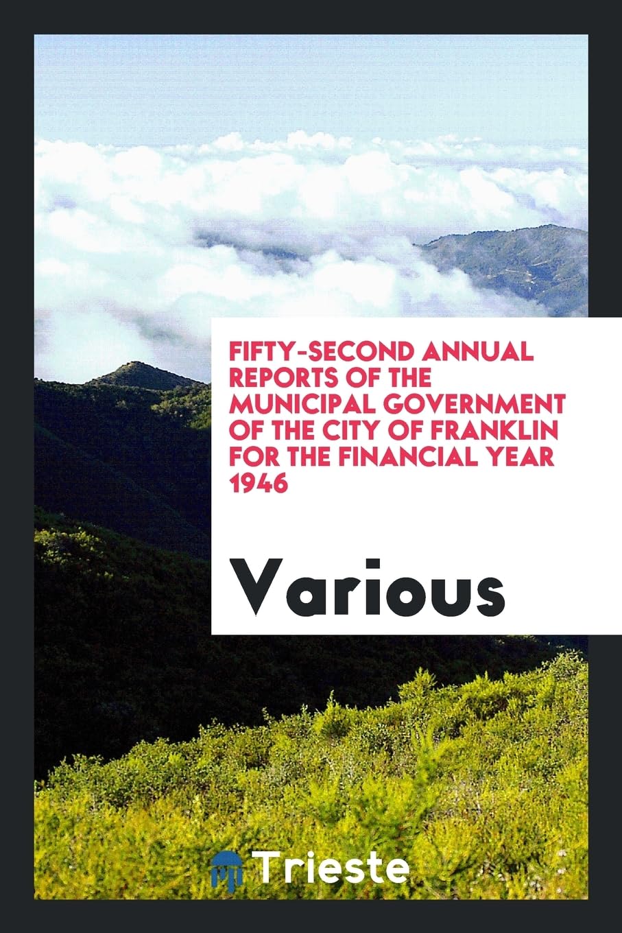 Fifty-Second Annual Reports of the Municipal Government of the City of Franklin for the Financial Year 1946 Books