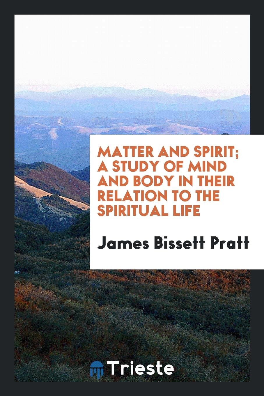 Matter and Spirit; A Study of Mind and Body in Their Relation to the Spiritual Life Memories