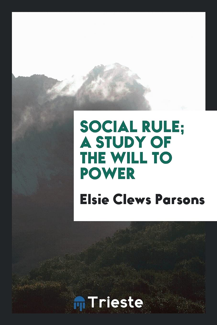 Social Rule; A Study of the Will to Power Politics & History