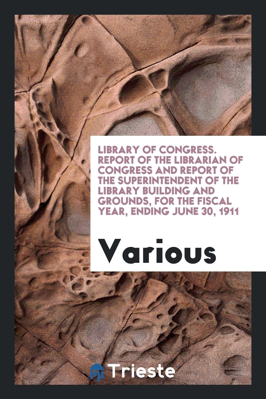 Library of Congress. Report of the Librarian of Congress and Report of the Superintendent of the Library Building and Grounds, for the Fiscal Year, Ending June 30, 1911 Books
