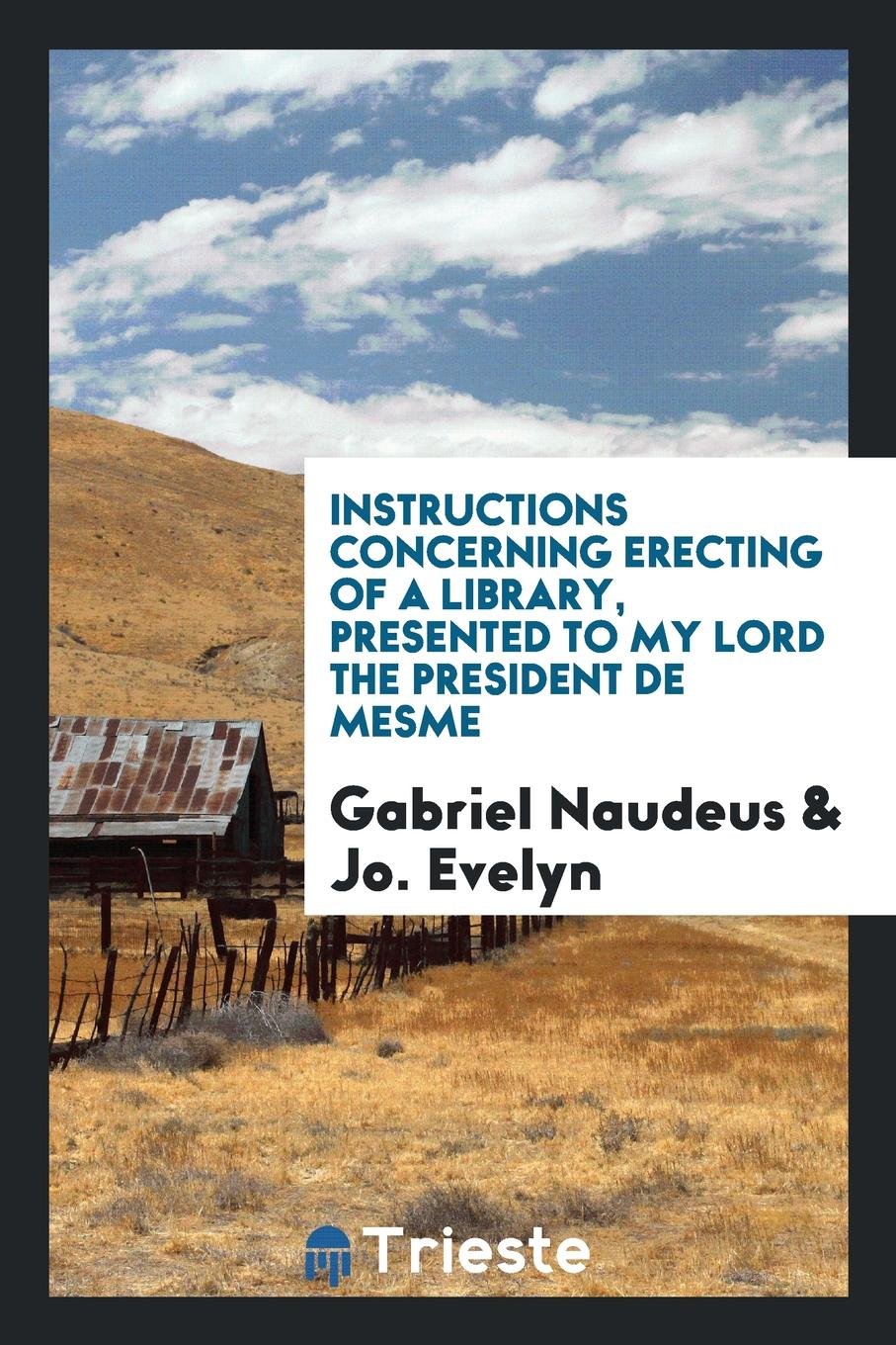Instructions Concerning Erecting of a Library, Presented to My Lord the President de Mesme Essays & Short Stories