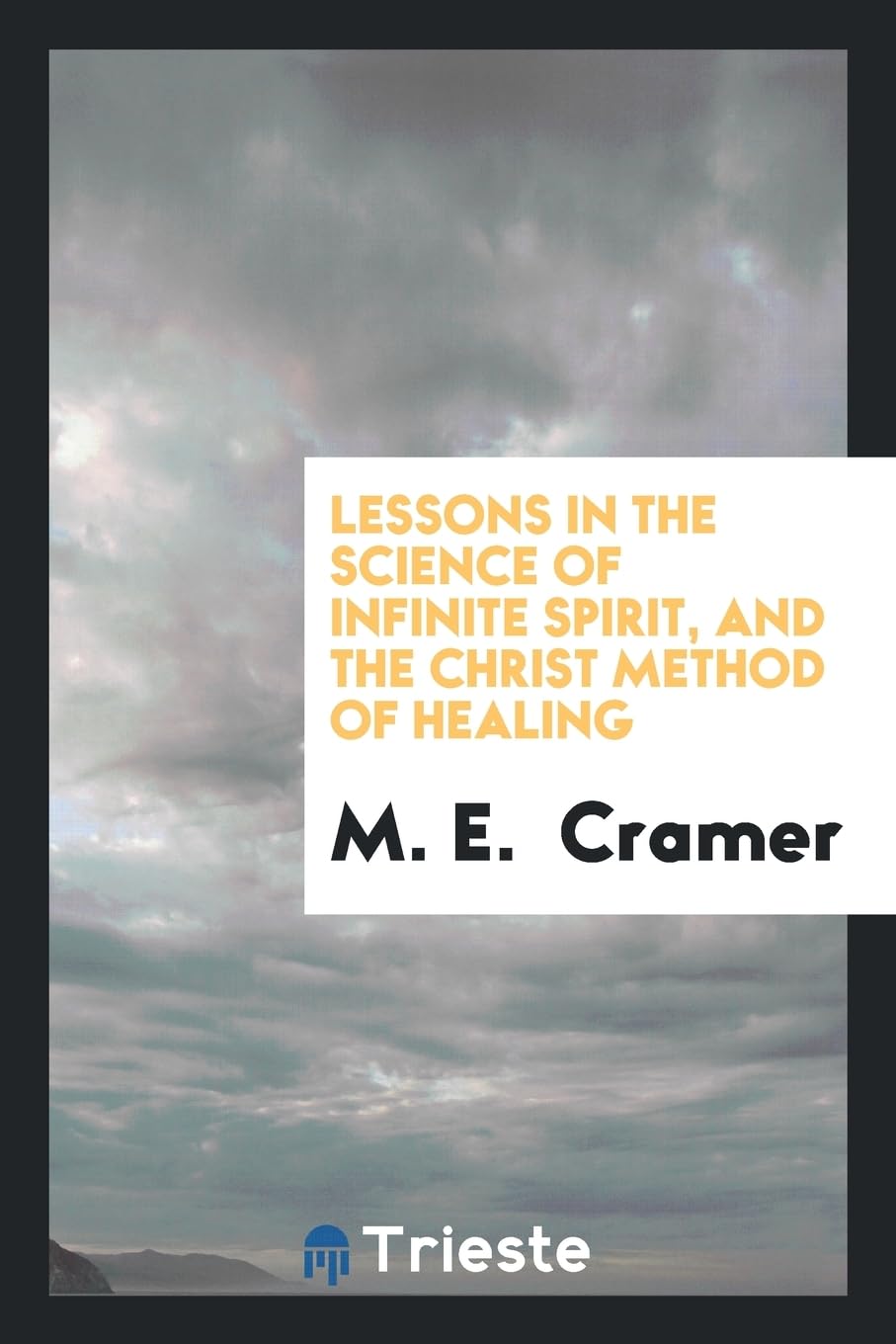 Lessons in the Science of Infinite Spirit, and the Christ Method of Healing Books