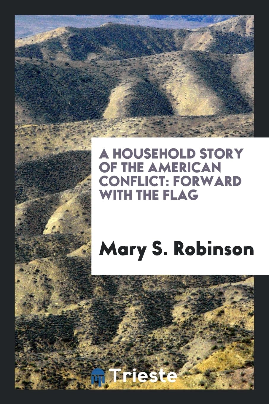 A Household Story of the American Conflict: Forward with the Flag Books