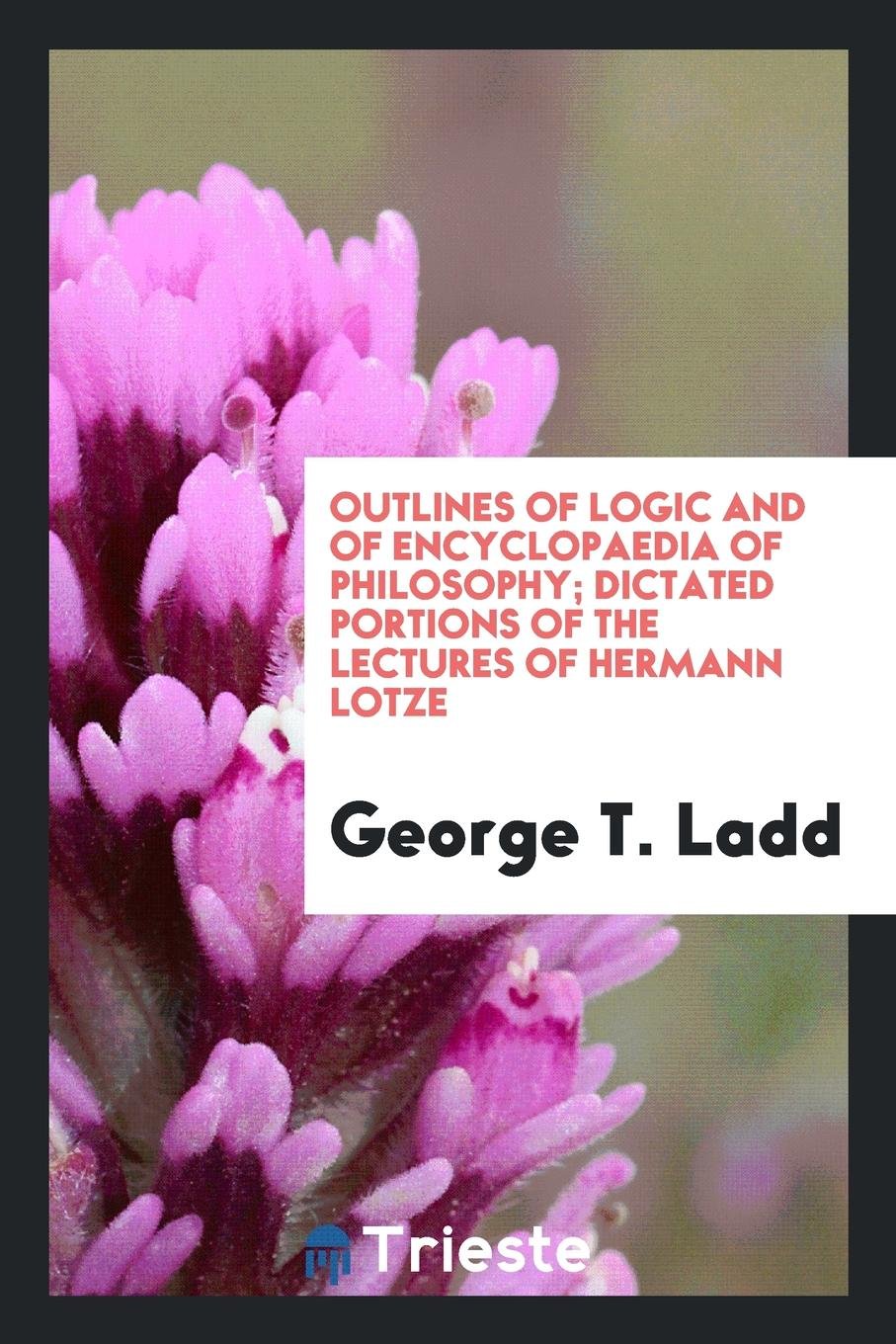 Outlines of Logic and of Encyclopaedia of Philosophy; Dictated Portions of Lectures Contemporary literature Books