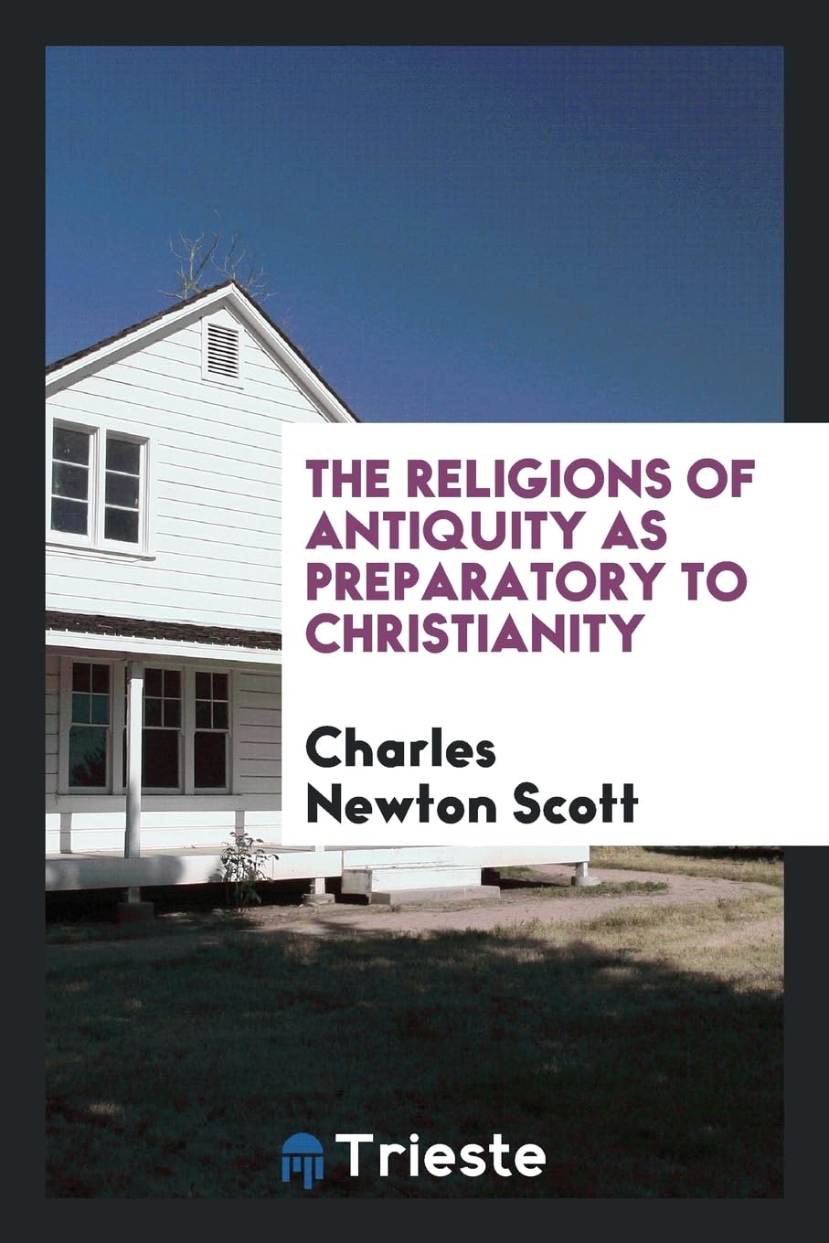 The Religions of Antiquity as Preparatory to Christianity Politics & History