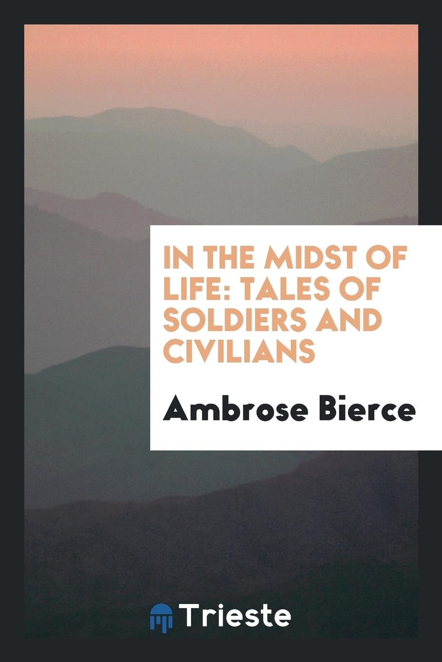 In the Midst of Life; Tales of Soldiers and Civilians Politics & History