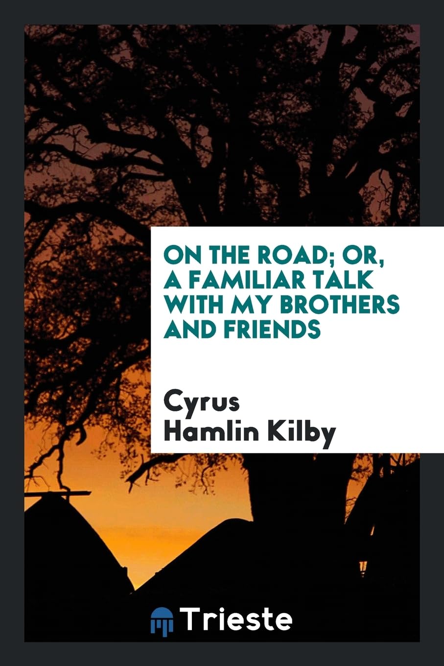 On the Road; Or, a Familiar Talk with My Brothers and Friends Politics & History