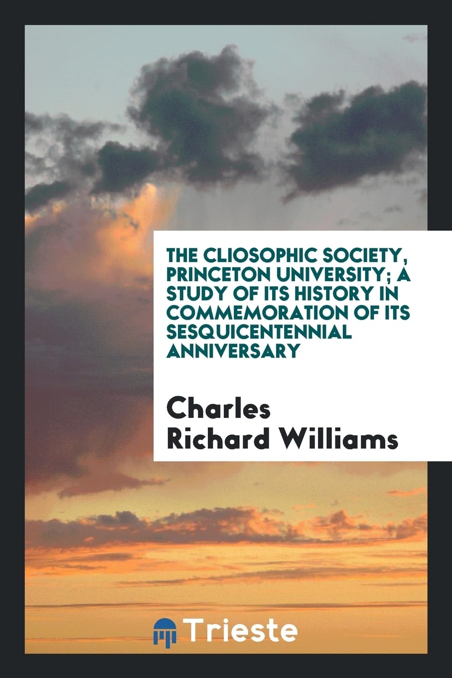 The Cliosophic Society, Princeton University; A Study of Its History in Commemoration of Its Sesquicentennial Anniversary Books
