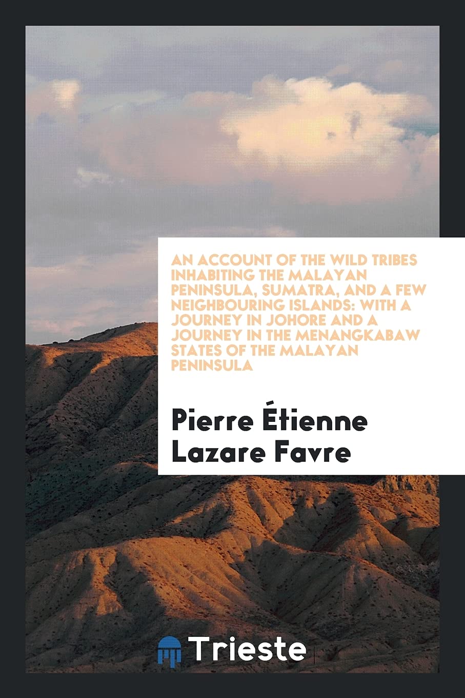 An Account of the Wild Tribes Inhabiting the Malayan Peninsula, Sumatra, and a Few Neighbouring Islands: With a Journey in Johore and a Journey in the Menangkabaw States of the Malayan Peninsula Contemporary literature Books