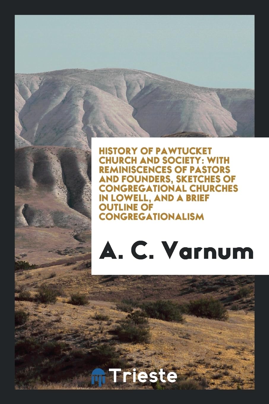 History of Pawtucket Church and Society: With Reminiscences of Pastors and Founders, Sketches of Congregational Churches in Lowell, and a Brief Outline of Congregationalism Contemporary literature Books