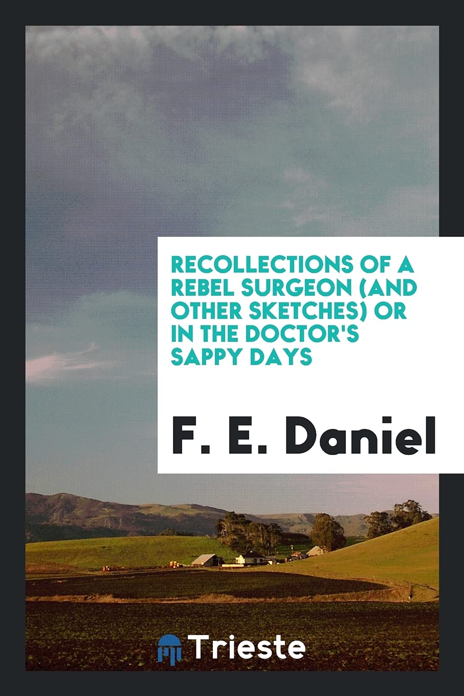 Recollections of a Rebel Surgeon (and Other Sketches) or in the Doctor's Sappy Days Contemporary literature