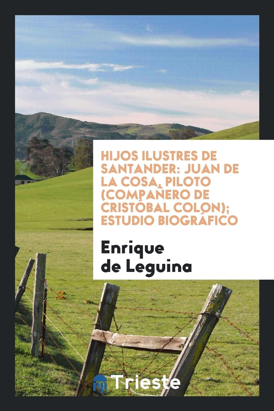 Hijos Ilustres de Santander: Juan de la Cosa, Piloto (Compa ero de Crist bal Colon); Estudio Biogr fico Books
