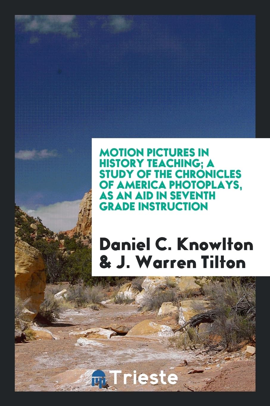 Motion Pictures in History Teaching; A Study of the Chronicles of America Photoplays, as an Aid in Seventh Grade Instruction Politics & History