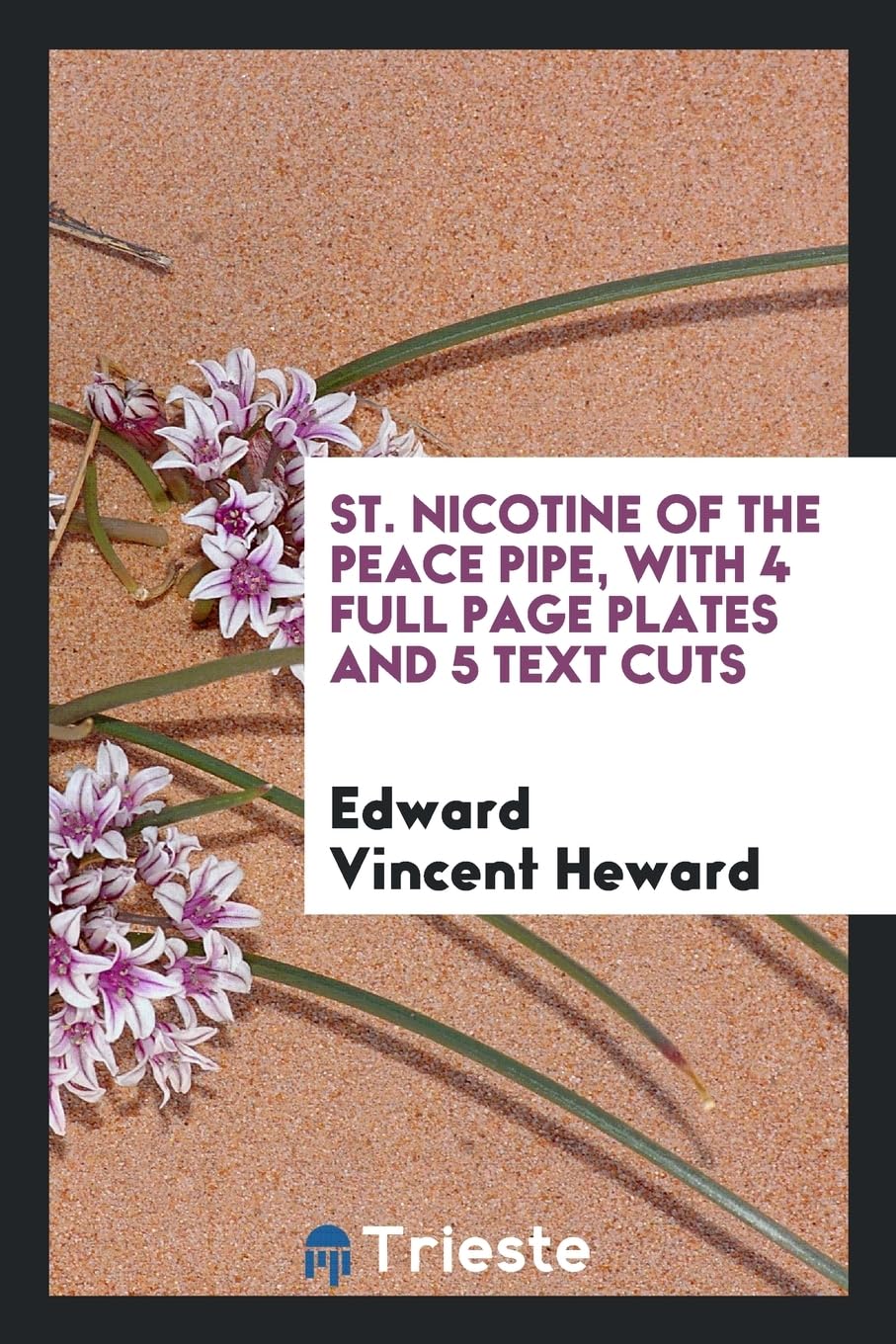 St. Nicotine of the Peace Pipe, with 4 Full Page Plates and 5 Text Cuts Books