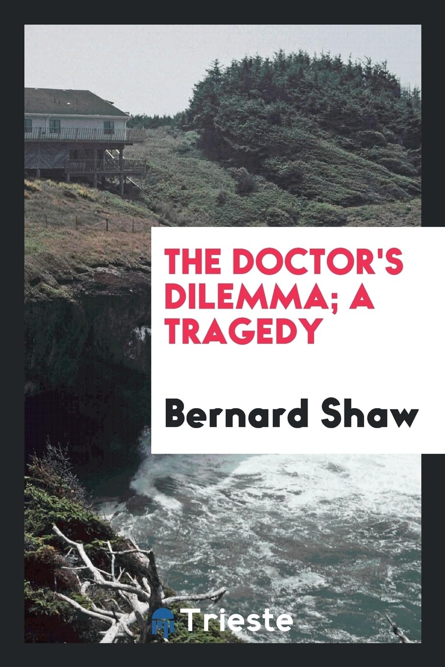 The Doctor's Dilemma; A Tragedy Politics & History