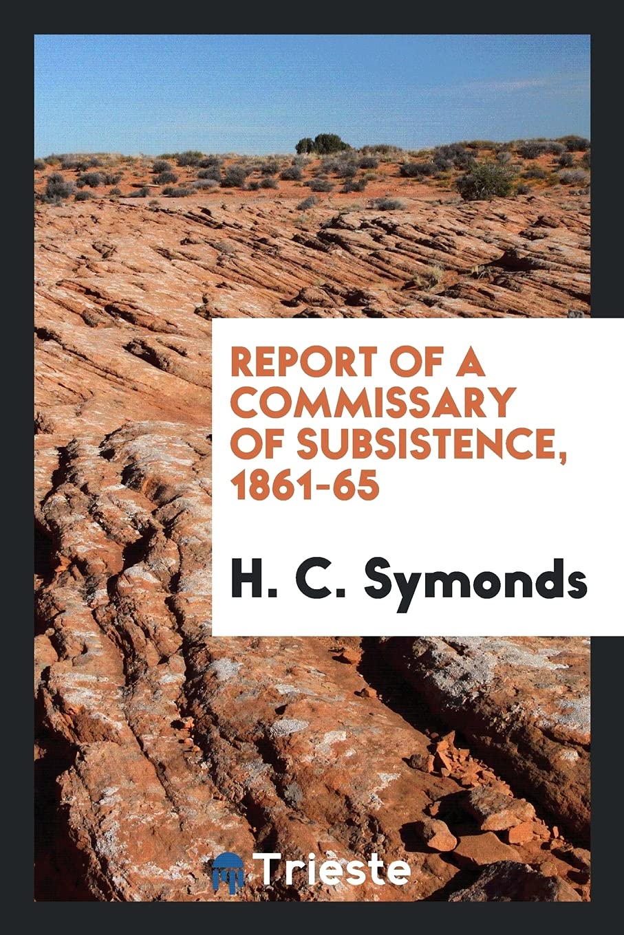 Report of a Commissary of Subsistence, 1861-65 Politics & History