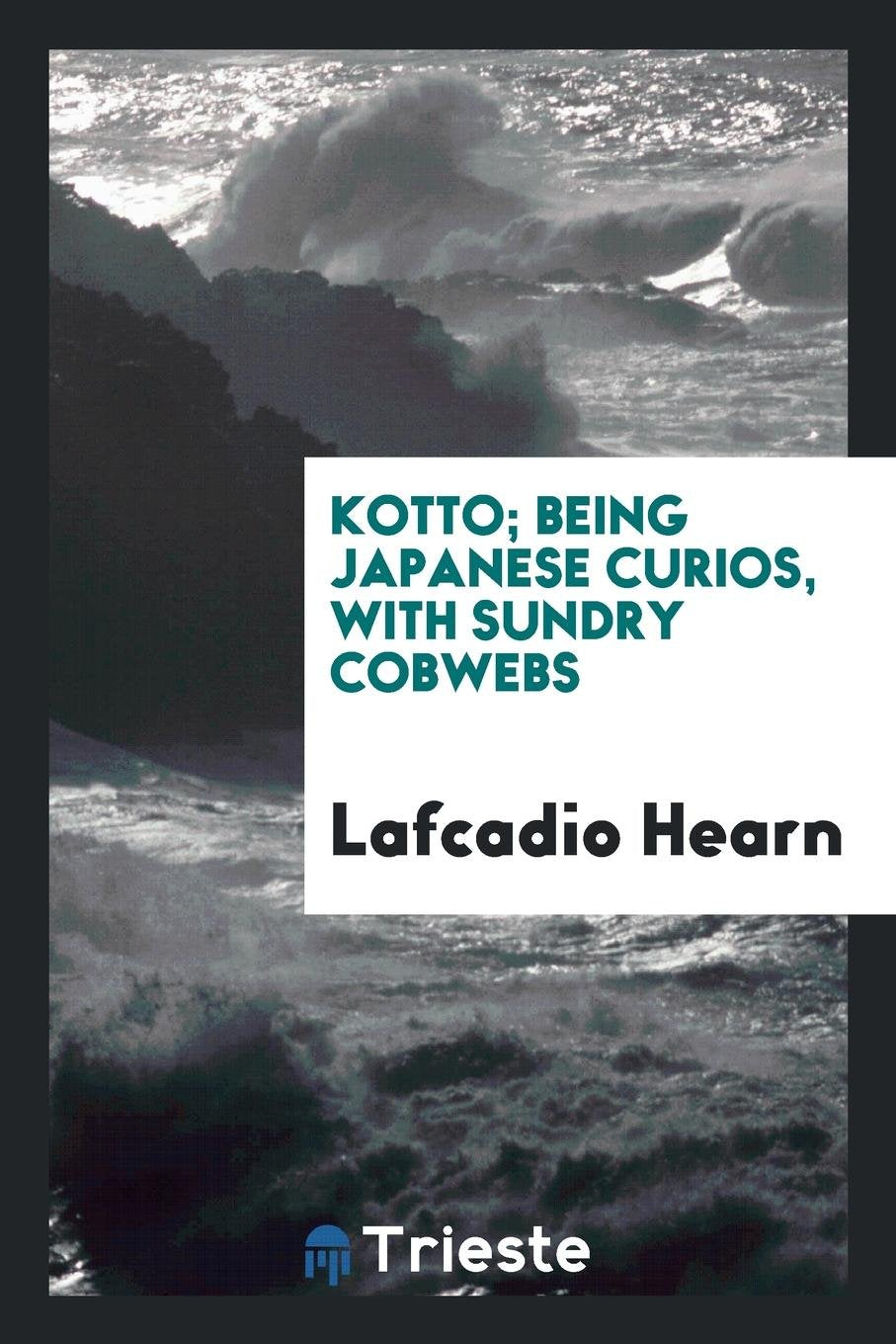 Kotto, Being Japanese Curios, with Sundry Cobwebs; Books