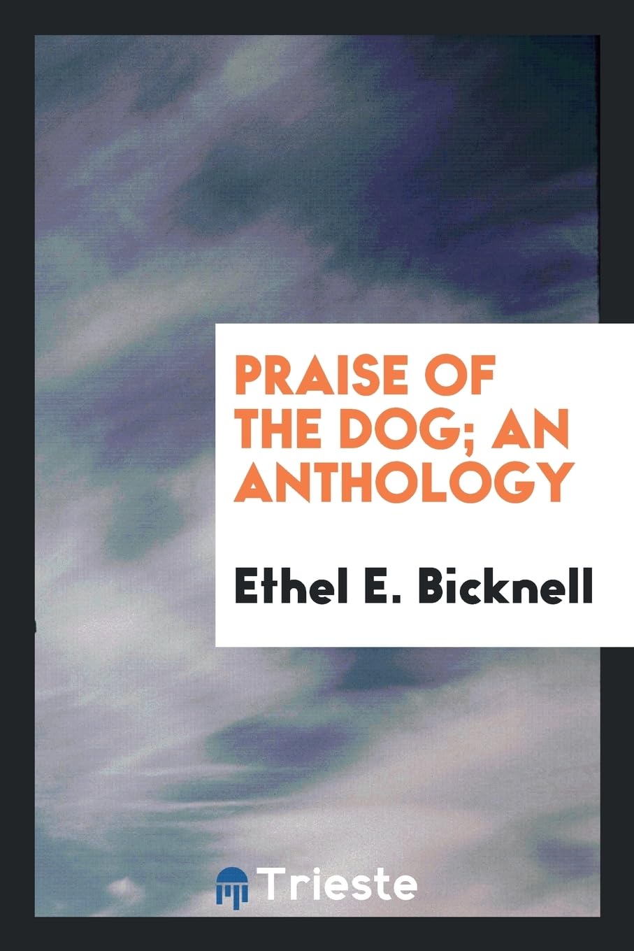 Praise of the Dog; An Anthology Politics & History