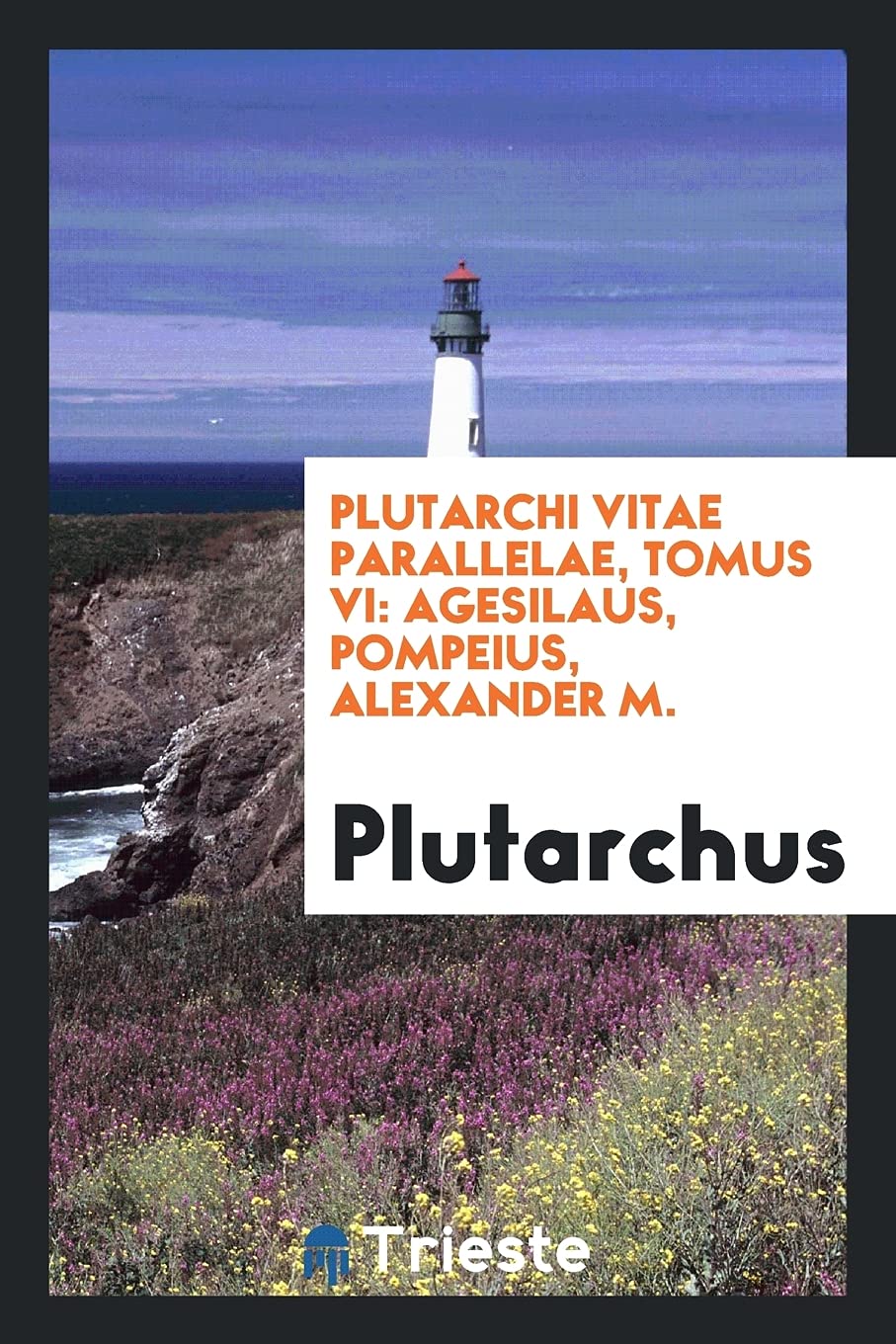 Plutarchi Vitae Parallelae, Tomus VI: Agesilaus, Pompeius, Alexander M. Books