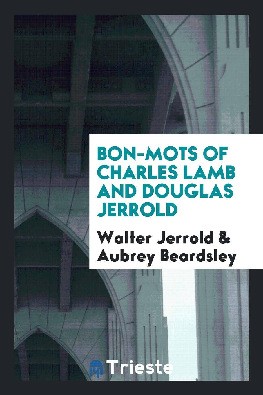 Bon-Mots of Charles Lamb and Douglas Jerrold Politics & History