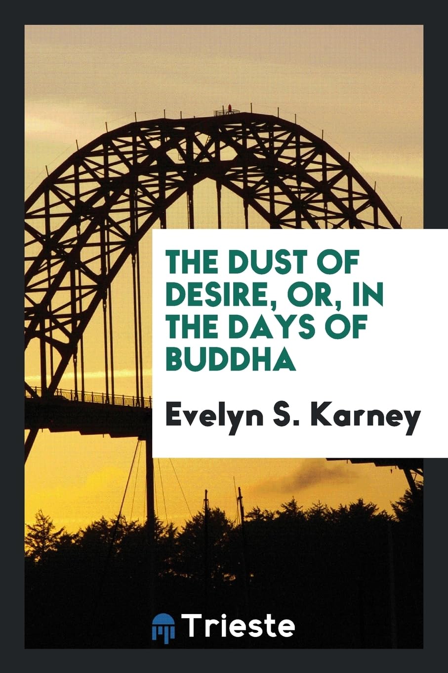The Dust of Desire, Or, in the Days of Buddha Books