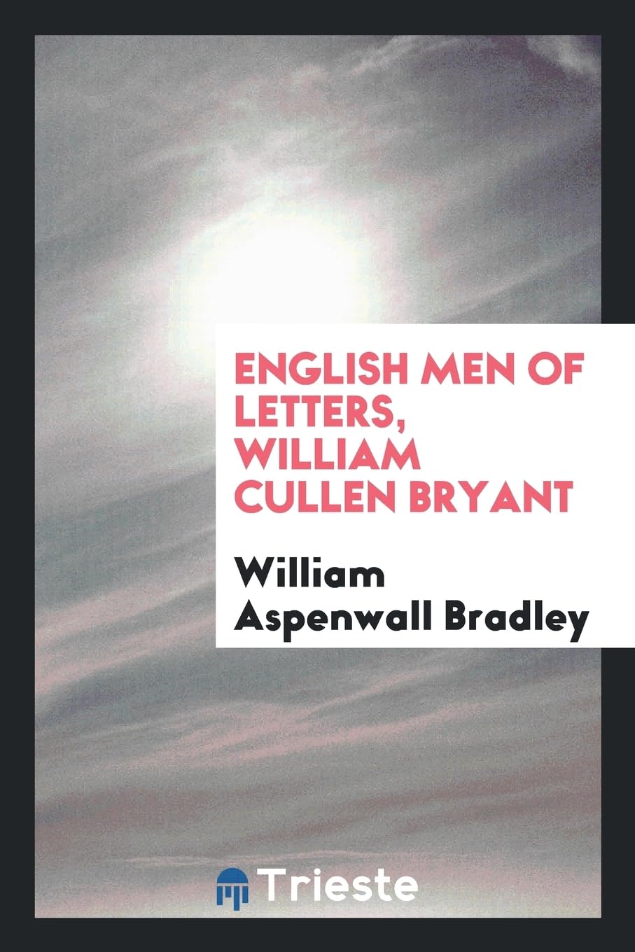 English Men of Letters, William Cullen Bryant Politics & History