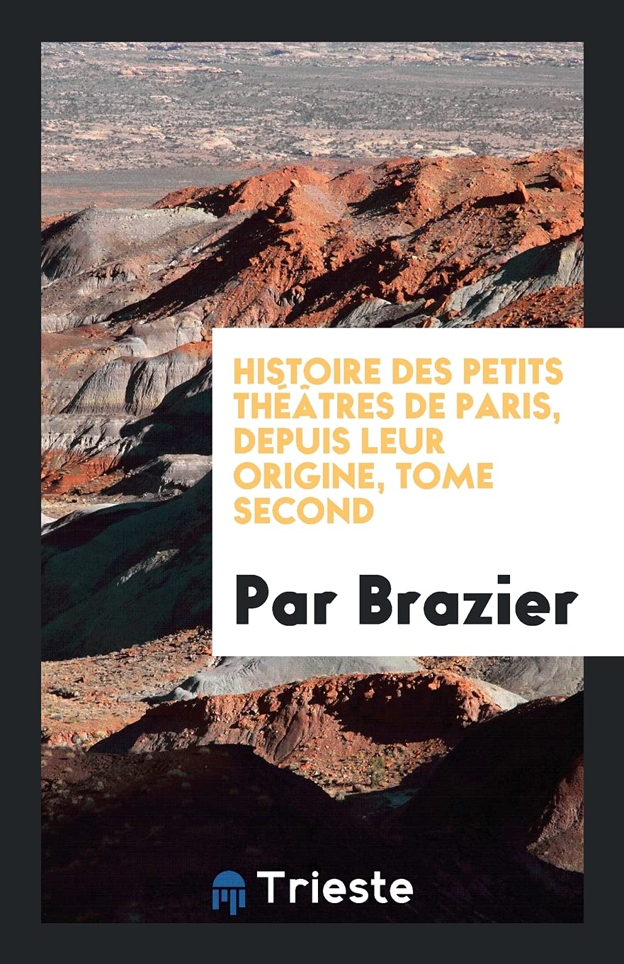 Histoire Des Petits Th tres de Paris, Depuis Leur Origine, Tome Second Books