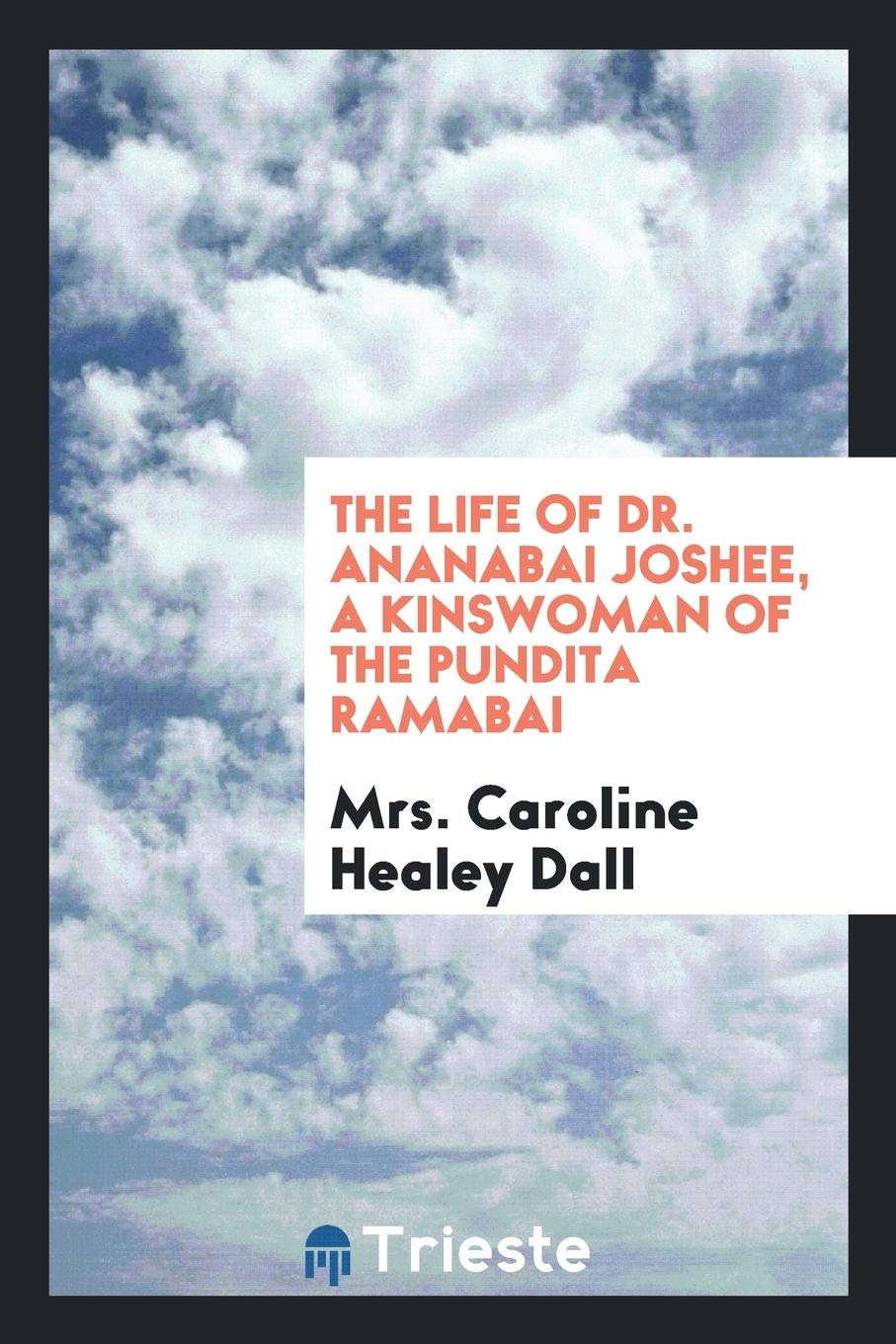 The Life of Dr. Ananabai Joshee, a Kinswoman of the Pundita Memories