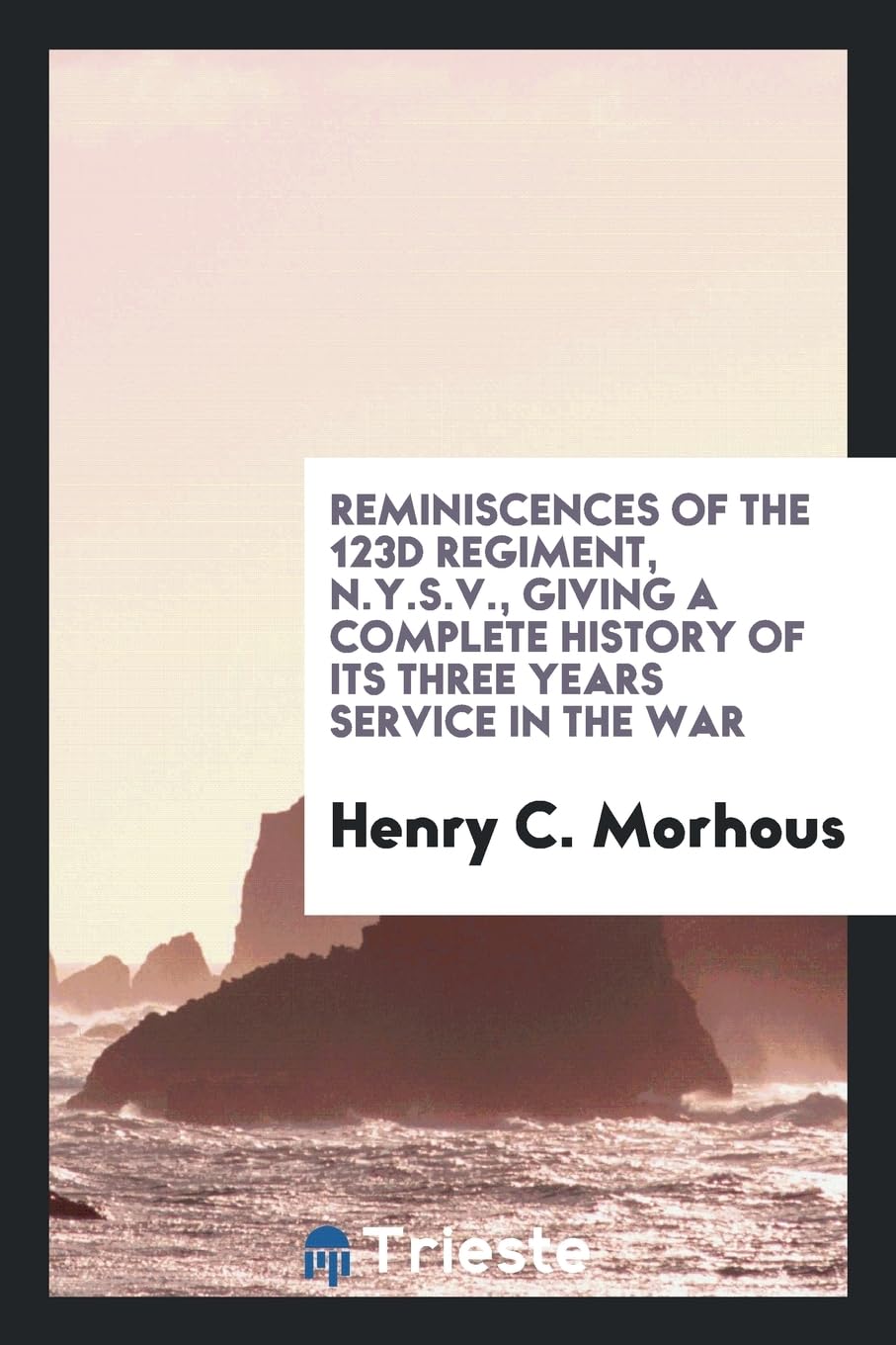 Reminiscences of the 123d Regiment, N.Y.S.V., Giving a Complete History of Its Three Years Service in the War Books