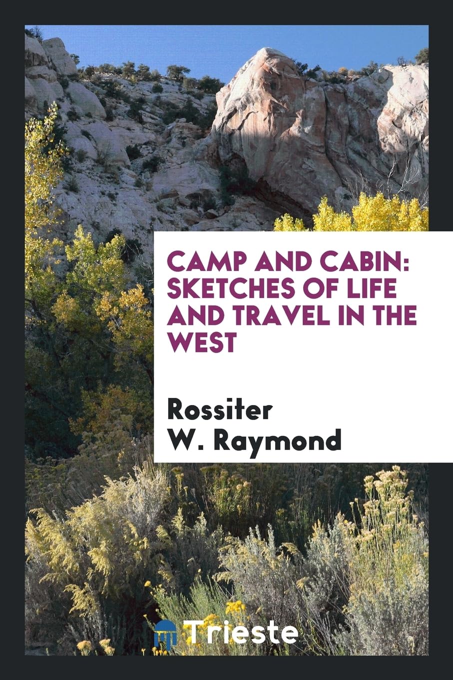 Camp and Cabin: Sketches of Life and Travel in the West Politics & History