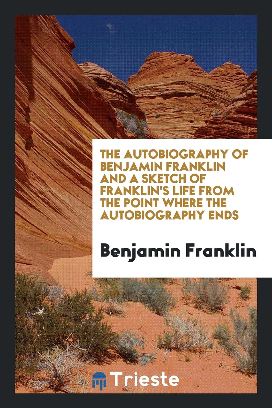 The Autobiography of Benjamin Franklin and a Sketch of Franklin's Life from the Point Where the Autobiography Ends Books