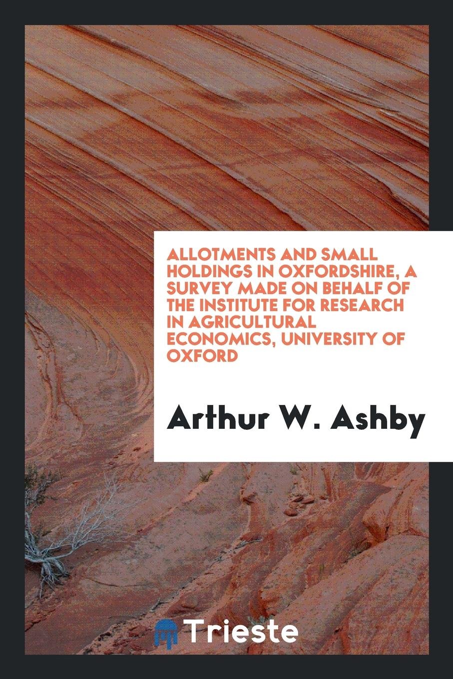 Allotments and Small Holdings in Oxfordshire, a Survey Made on Behalf of the Institute for Research in Agricultural Economics, University of Oxford Business, Finance & Career