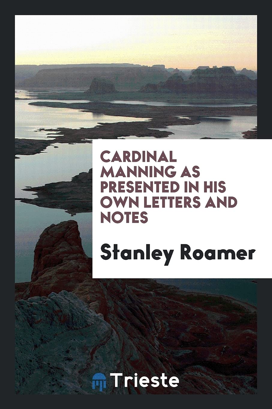 Cardinal Manning as Presented in His Own Letters and Notes Politics & History