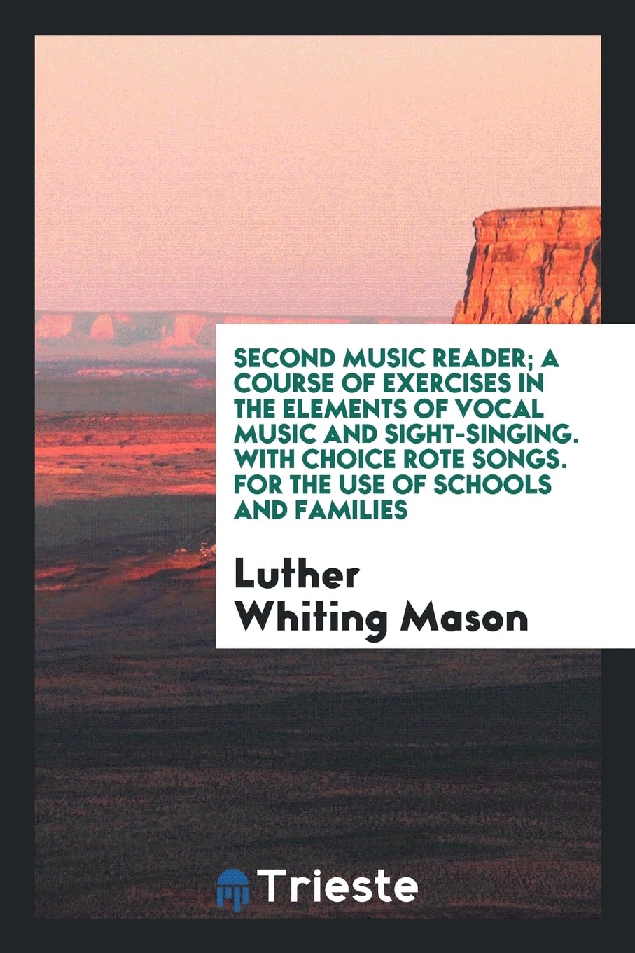 Second Music Reader; A Course of Exercises in the Elements of Vocal Music and Sight-Singing. with Choice Rote Songs. for the Use of Schools and Families Politics & History