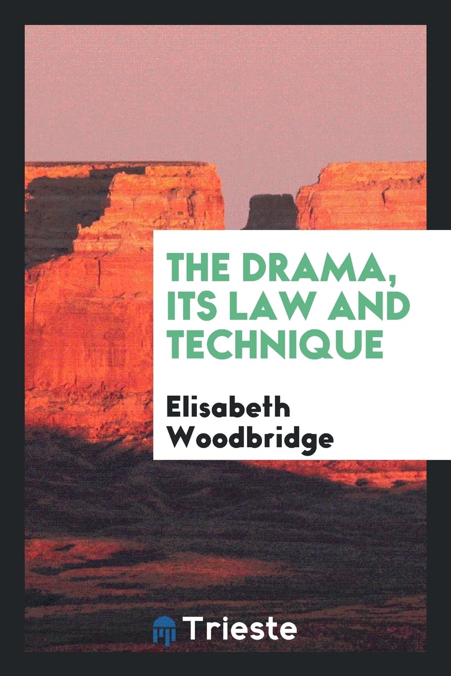 The Drama, Its Law and Technique Politics & History