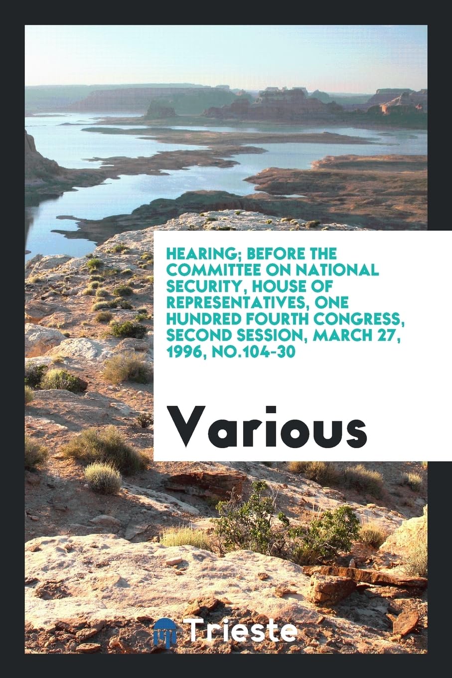Hearing; Before the Committee on National Security, House of Representatives, One Hundred Fourth Congress, Second Session, March 27, 1996, No.104-30 Books