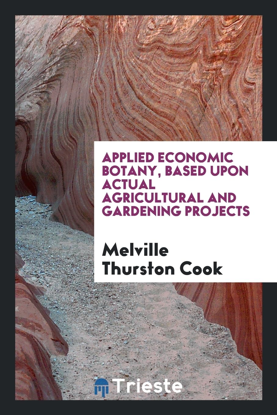 Applied Economic Botany, Based Upon Actual Agricultural and Gardening Projects Politics & History