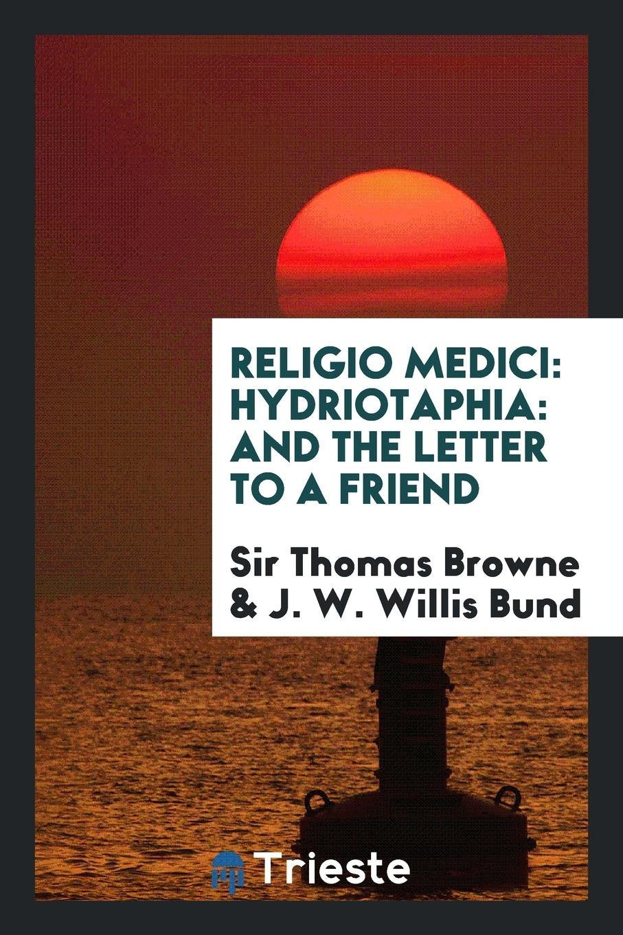 Religio Medici: Hydriotaphia: And the Letter to a Friend Medicine