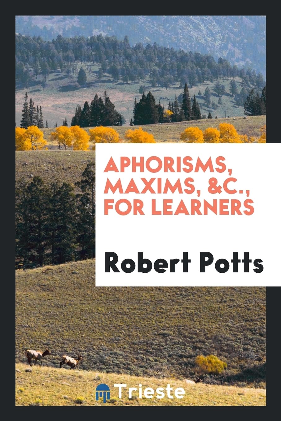 Aphorisms, Maxims, &c., for Learners Politics & History
