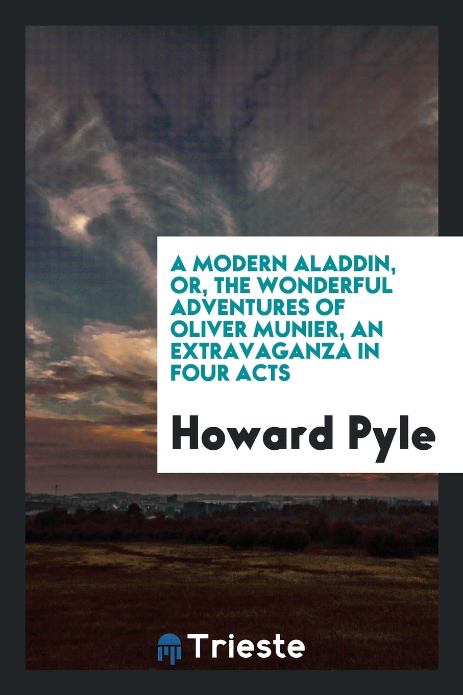 A Modern Aladdin, Or, the Wonderful Adventures of Oliver Munier, an Extravaganza in Four Acts Politics & History